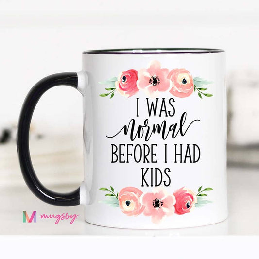 I Was Normal Before I Had Kids 15oz Mug